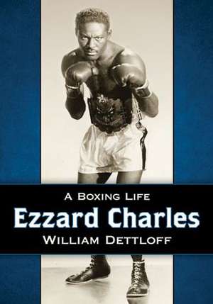 Ezzard Charles: A Boxing Life de William Dettloff