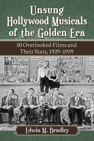 Unsung Hollywood Musicals of the Golden Era de Edwin M. Bradley