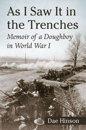 As I Saw It in the Trenches Memoir of a Doughboy in World War I de Dae Hinson