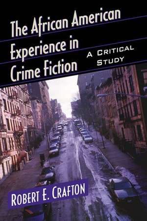 The African American Experience in Crime Fiction: A Critical Study de Robert E. Crafton