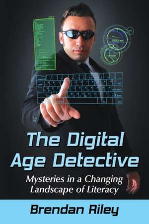 The Digital Age Detective de Brendan Riley