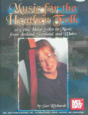 Music for the Heather Folk: 28 Celtic Harp Solos on Music from Ireland, Scotland, and Wales de Sue Richards