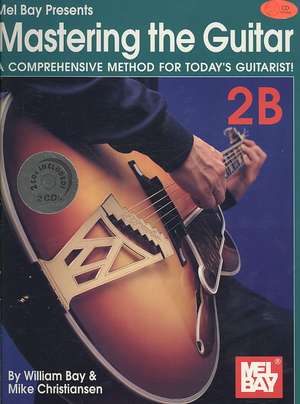 Mastering the Guitar 2B: A Comprehensive Method for Today's Guitarist! de William Bay