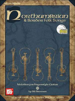 Northumbrian & Border Folk Songs: Melodies for Fingerstyle Guitar [With CD] de BILL BRENNAN