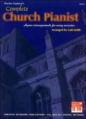 Complete Church Pianist: Hymn Arrangements for Every Occasion de Gail Smith