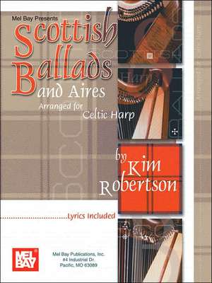 Scottish Ballads and Aires Arranged for Celtic Harp de Kim Robertson