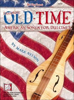 Mel Bay Presents Favorite Old-Time American Songs for Dulcimer de Mark Nelson