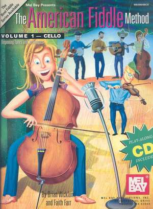 The American Fiddle Method, Volume 1: Cello, Beginning Tunes and Techniques [With CD] de Brian Wicklund