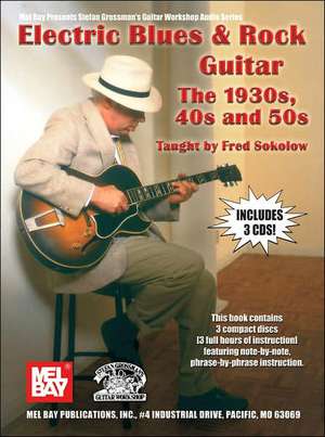 Electric Blues & Rock Guitar: The 1930s, 40s and 50s [With 3 CDs] de FRED SOKOLOW