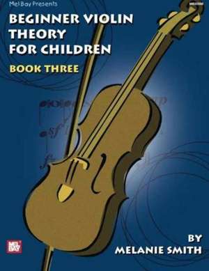 Beginner Violin Theory for Children, Book 3 de Melanie Smith-Doderai