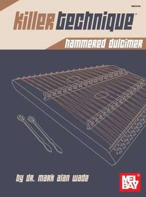 Killer Technique: Hammered Dulcimer de Mark Alan Wade