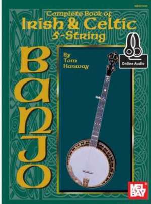 Complete Book of Irish & Celtic 5-String Banjo de Tom Hanway