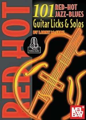 101 Red Hot Jazz-Blues Guitar Licks & Solos de Larry McCabe