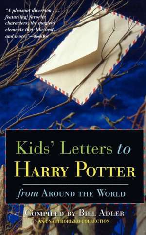 Kids' Letters to Harry Potter: From Around the World de Bill Adler