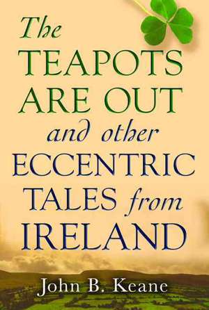 The Teapots Are Out and Other Eccentric Tales from Ireland de John B. Keane