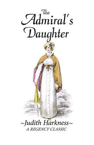 The Admiral's Daughter: A Regency Classic de Judith Harkness