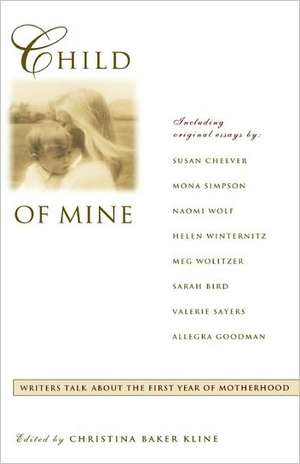 Child of Mine: Original Essay's on Becoming a Mother de Christina Baker Kline