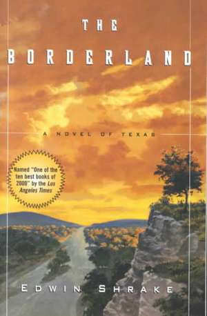 The Borderland: A Novel of Texas de Edwin Shrake