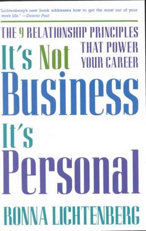 It's Not Business, It's Personal: The 9 Relationship Principles That Power Your Career de Ronna Lichtenberg