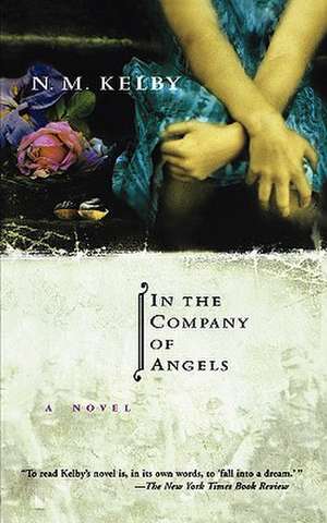 In the Company of Angels: A Novel de N. M. Kelby