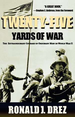 Twenty-Five Yards of War: The Extraordinary Courage of Ordinary Men in World War II de Ronald J. Drez