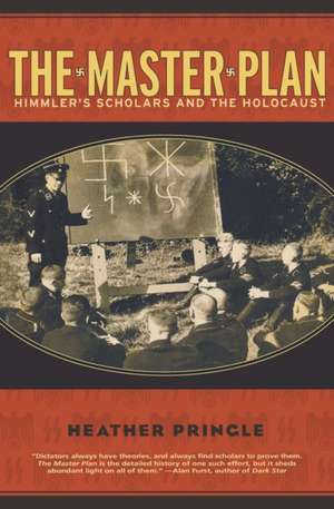 The Master Plan: Himmler's Scholars and the Holocaust de Heather Pringle