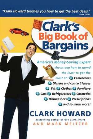 Clark's Big Book of Bargains: Clark Howard Teaches You How to Get the Best Deals de Clark Howard