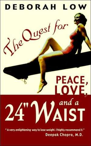 The Quest for Peace, Love and a 24" Waist de Deborah Low