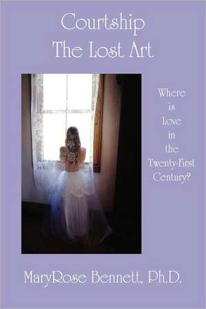 Courtship, the Lost Art de Maryrose Bennett