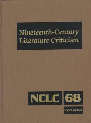 Nineteenth-Century Literature Criticism: Excerpts from Criticism of the Works of Nineteenth-Century Novelists, Poets, Playwrights, Short-Story Writers de Gale Group