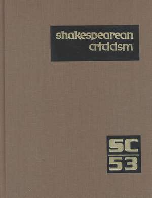 Shakespearean Criticism: Excerpts from the Criticism of William Shakespeare's Plays & Poetry, from the First Published Appraisals to Current Ev de Gale Group