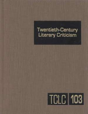 Twentieth-Century Literary Criticism: Excerpts from Criticism of the Works of Novelists, Poets, Playwrights, Short Story Writers, & Other Creative Wri de Linda Pavlovski