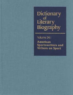 Dictionary of Literary Biography, Vol 241: American Sportswriters & Writers on Sports de Richard Orodenker