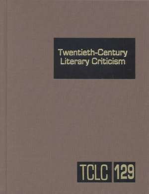 Twentieth-Century Literary Criticism: Excerpts from Criticism of the Works of Novelists, Poets, Playwrights, Short Story Writers, & Other Creative Wri de Janet Witalec