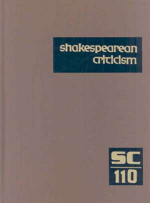 Shakespearean Criticism, Volume 110: Criticism of William Shakespeare's Plays and Poetry, from the First Published Appraisals of Current Evaluations de Michelle Lee