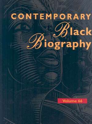 Contemporary Black Biography, Volume 66: Profiles from the International Black Community de Margaret Mazurkiewicz