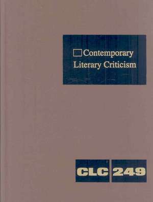 Contemporary Literary Criticism, Volume 249: Criticism of the Works of Today's Novelists, Poets, Playwrights, Short Story Writers, Scriptwriters, and de Jeffrey W. Hunter