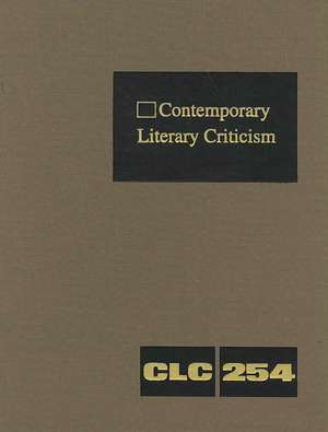 Contemporary Literary Criticism, Volume 254: Criticism of the Works of Today's Novelists, Poets, Playwrights, Short Story Writers, Scriptwriters, and de Jeffrey W. Hunter