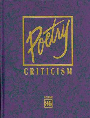 Poetry Criticism, Volume 86: Excerpts from Criticism of the Works of the Most Significant and Widely Studied Poets of World Literature de Michelle Lee