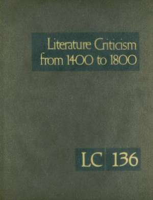 Literature Criticism from 1400 to 1800, Volume 136: Critical Discussion of the Works of Fifteenth-, Sixteenth-, Seventeenth-, and Eighteenth-Century N de Thomas J. Schoenberg