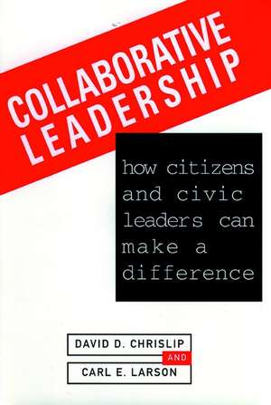 Collaborative Leadership: How Citizens and Civic L Leaders Can Make a Difference (An American Forum Leadership Book) de DD Chrislip