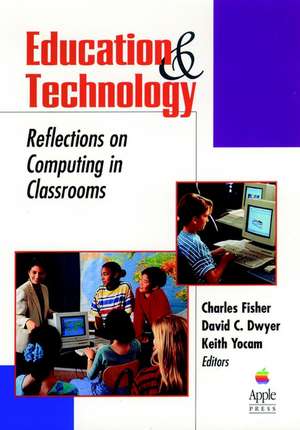 Education and Technology: Reflections on Computing in Classrooms de C Fisher