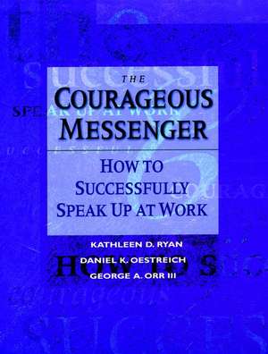 The Courageous Messenger – How to Successfully Speak Up at Work de KD Ryan