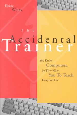 Accidental Trainer Know Computers T de Ann Weiss