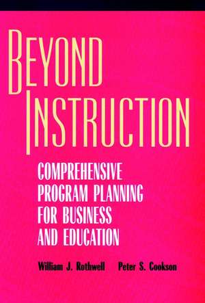 Beyond Instruction: Comprehensive Program Planning Planning for Business & Education de WJ Rothwell