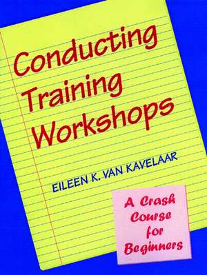 Conducting Training Workshops: A Crash Course for for Beginners de EK Van Kavelaar