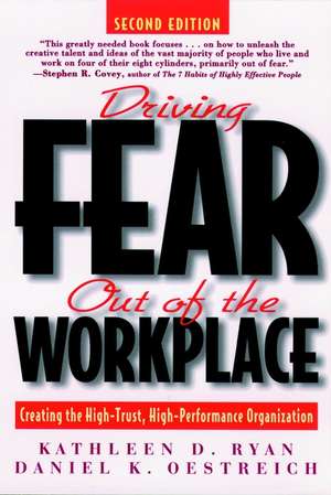 Driving Fear Out of the Workplace – Creating the High Trust, High Performance Organization 2e de KD Ryan