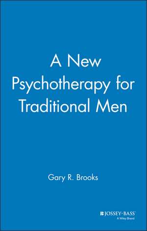 A New Psychotherapy for Traditional Men de GR Brooks