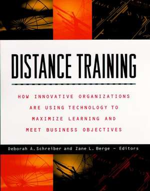 Distance Training – How Innovative Organizations are Using Technology to Maximize Learning & Meet Business Objectives de DA Schreiber