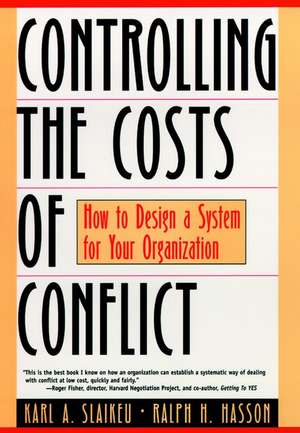 Controlling the Costs of Conflict – How to Design a System for Your Organization de KA Slaikeu